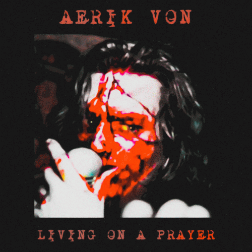 Aerik Von : Living on a Prayer